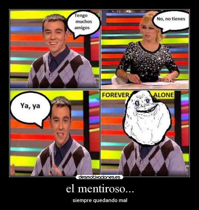 carteles mentiroso forever alone slqh desmotivaciones