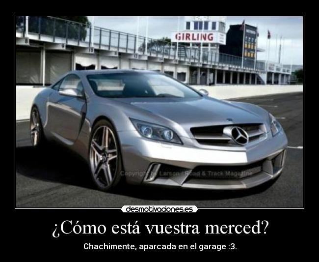 ¿Cómo está vuestra merced? -