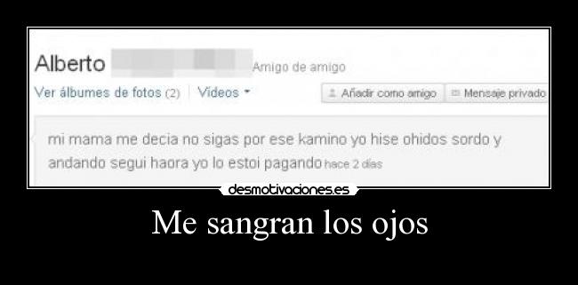 Me sangran los ojos -