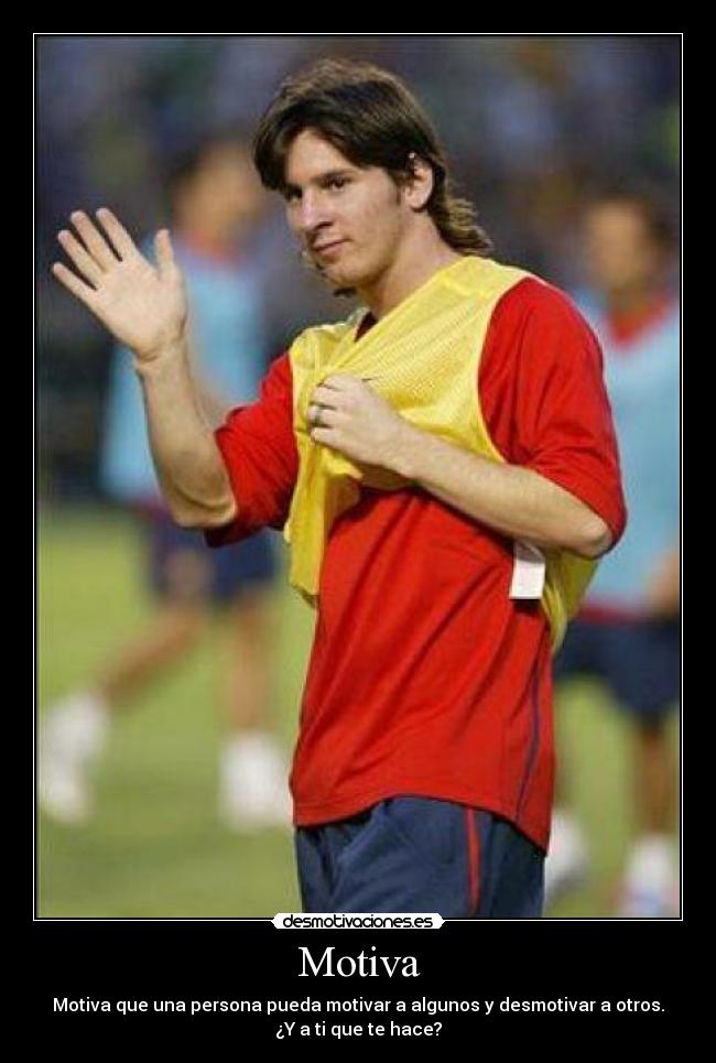 Motiva - Motiva que una persona pueda motivar a algunos y desmotivar a otros.
¿Y a ti que te hace?