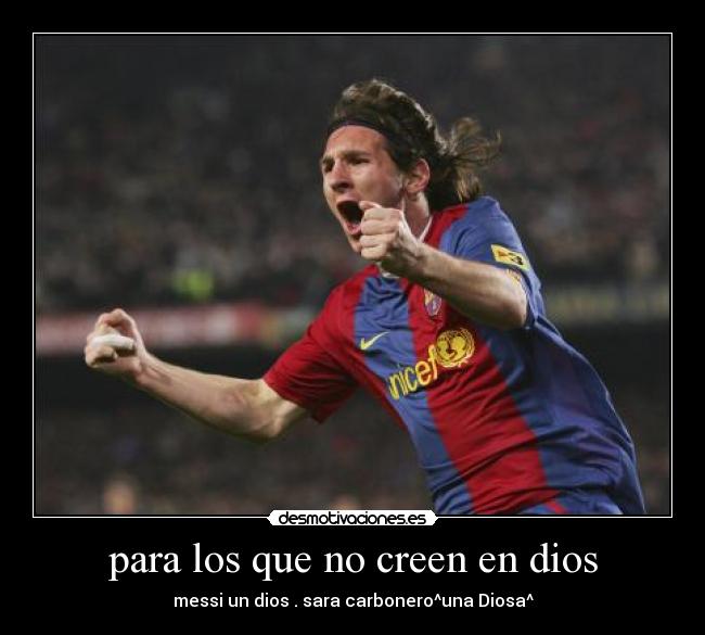 para los que no creen en dios - messi un dios . sara carbonero^una Diosa^
