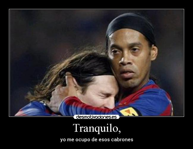 Tranquilo, - yo me ocupo de esos cabrones