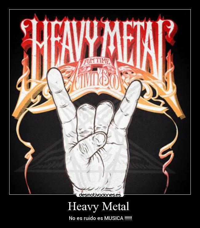 Heavy Metal - No es ruido es MUSICA !!!!!!