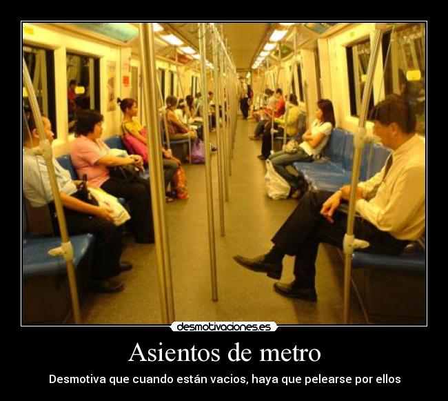 Asientos de metro - Desmotiva que cuando están vacios, haya que pelearse por ellos
