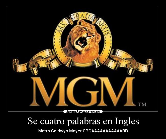 Se cuatro palabras en Ingles - Metro Goldwyn Mayer GROAAAAAAAAAAARR