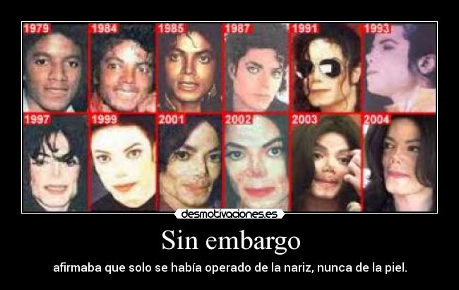 Sin embargo - afirmaba que solo se había operado de la nariz, nunca de la piel.