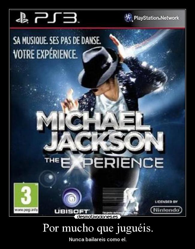 Por mucho que juguéis. -