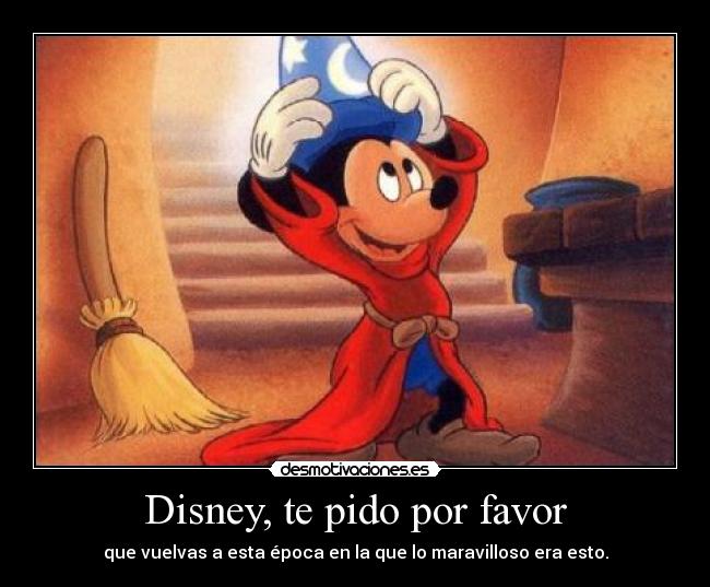Disney, te pido por favor - que vuelvas a esta época en la que lo maravilloso era esto.