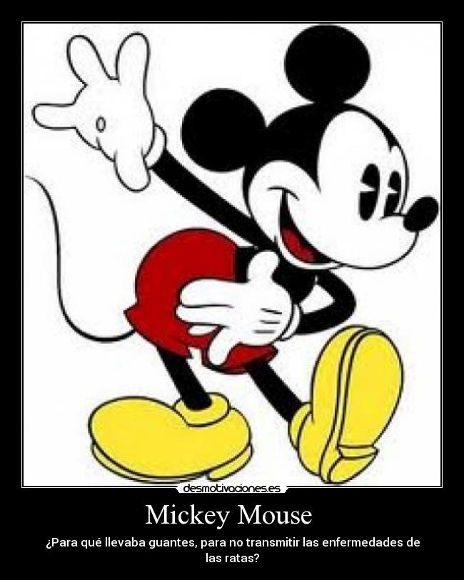 Mickey Mouse - ¿Para qué llevaba guantes, para no transmitir las enfermedades de las ratas?