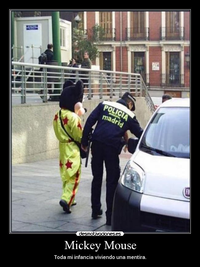 Mickey Mouse - Toda mi infancia viviendo una mentira.