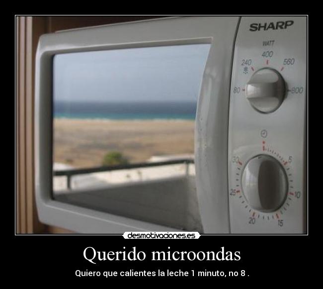 Querido microondas - Quiero que calientes la leche 1 minuto, no 8 .