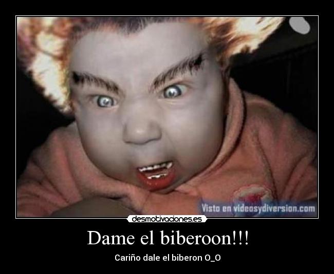 Dame el biberoon!!! -