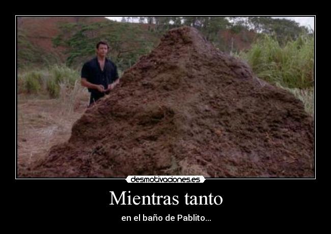 Mientras tanto - en el baño de Pablito...