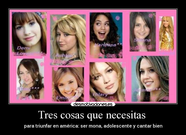 Tres cosas que necesitas - para triunfar en américa: ser mona, adolescente y cantar bien