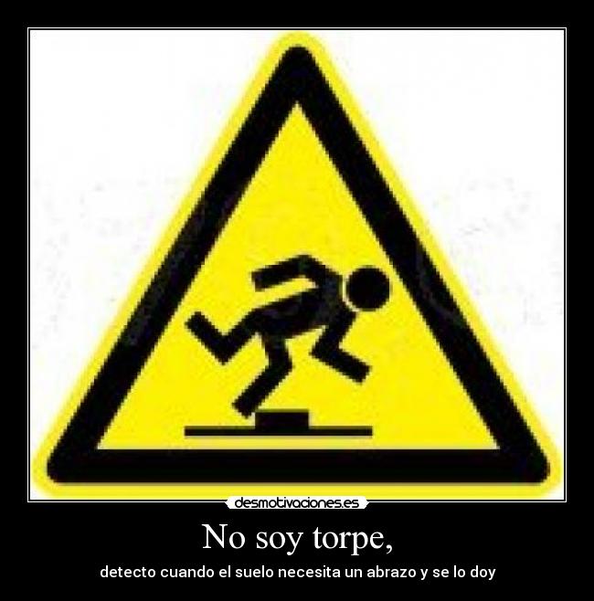 No soy torpe, -