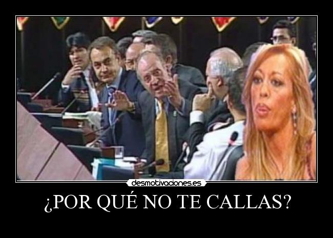 ¿POR QUÉ NO TE CALLAS? -