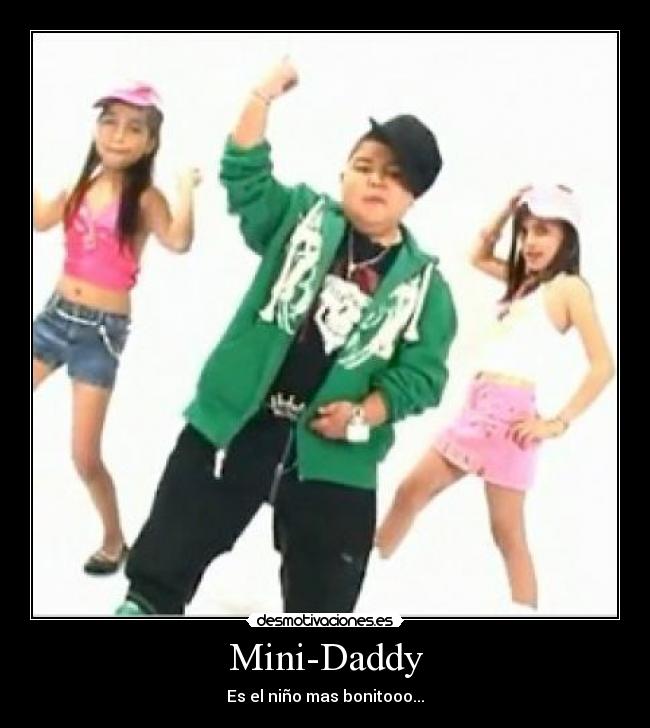 Mini-Daddy - Es el niño mas bonitooo...