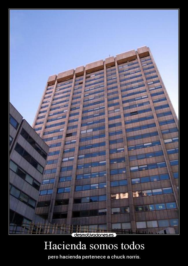 Hacienda somos todos - pero hacienda pertenece a chuck norris.