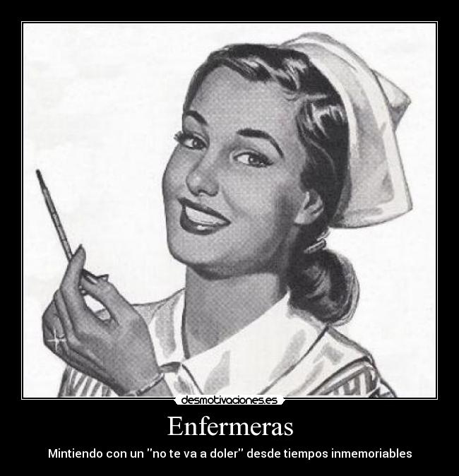 Enfermeras - Mintiendo con un no te va a doler desde tiempos inmemoriables