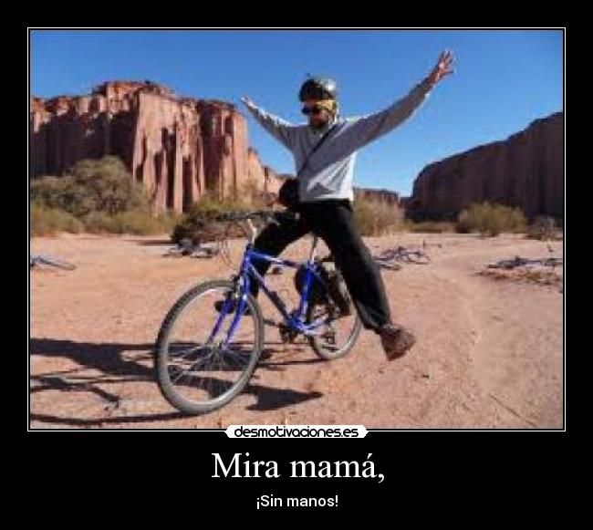 Mira mamá, - ¡Sin manos!