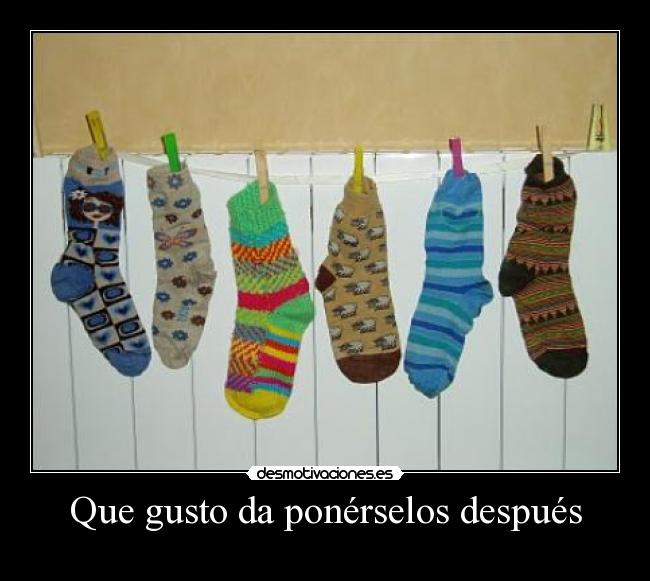 Que gusto da ponérselos después -