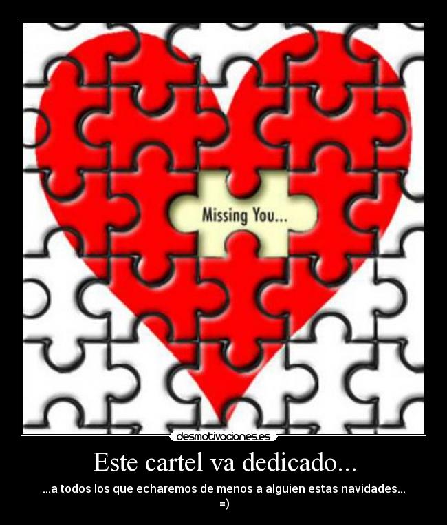 Este cartel va dedicado... - ...a todos los que echaremos de menos a alguien estas navidades...
=)