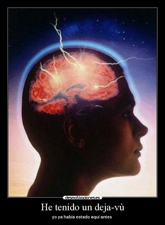 He tenido un deja-vù - yo ya había estado aquí antes 