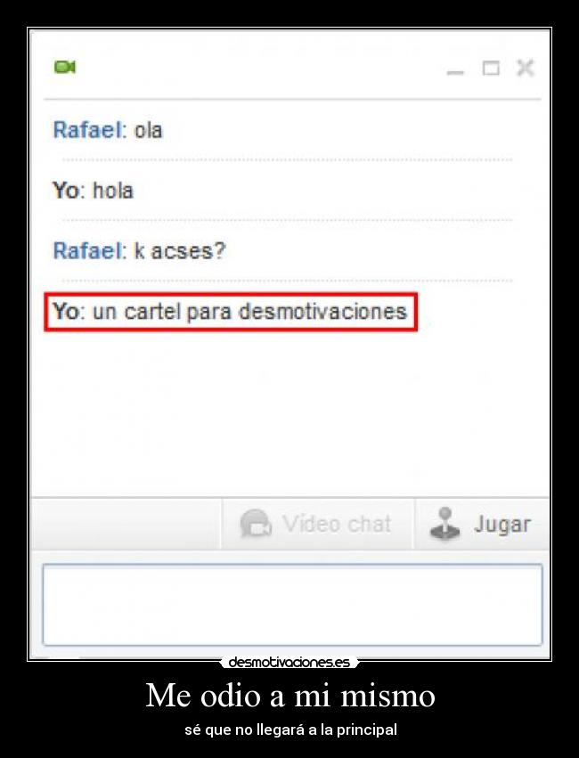 Me odio a mi mismo - sé que no llegará a la principal