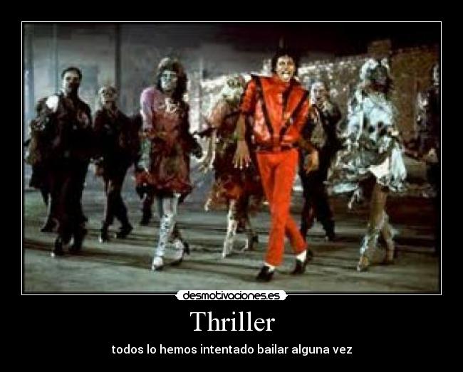 Thriller - todos lo hemos intentado bailar alguna vez