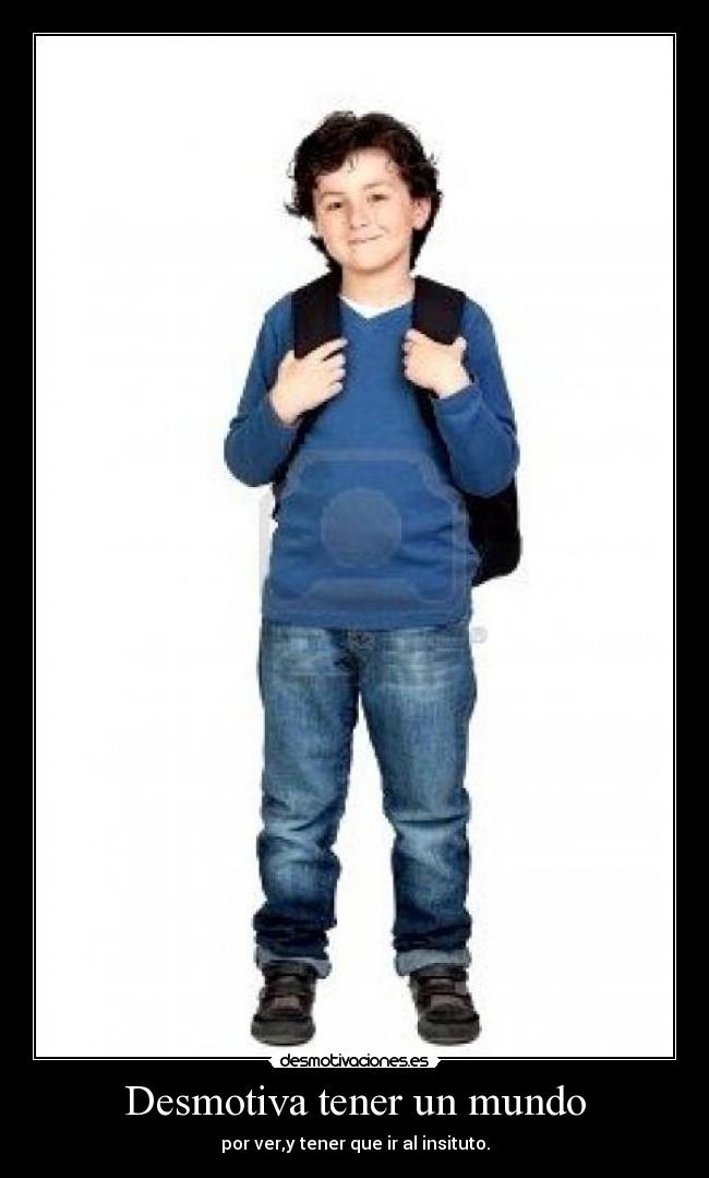 Desmotiva tener un mundo -