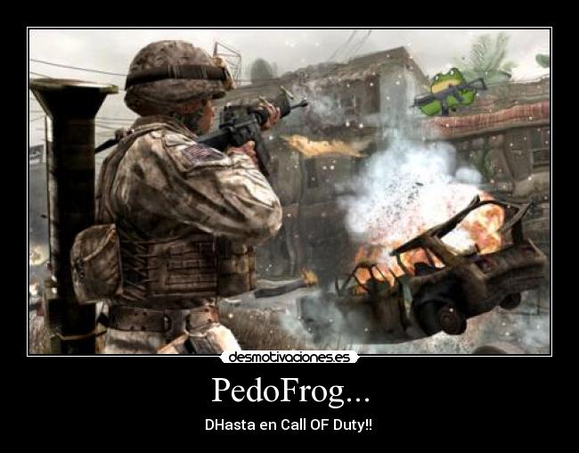 PedoFrog... - DHasta en Call OF Duty!!
