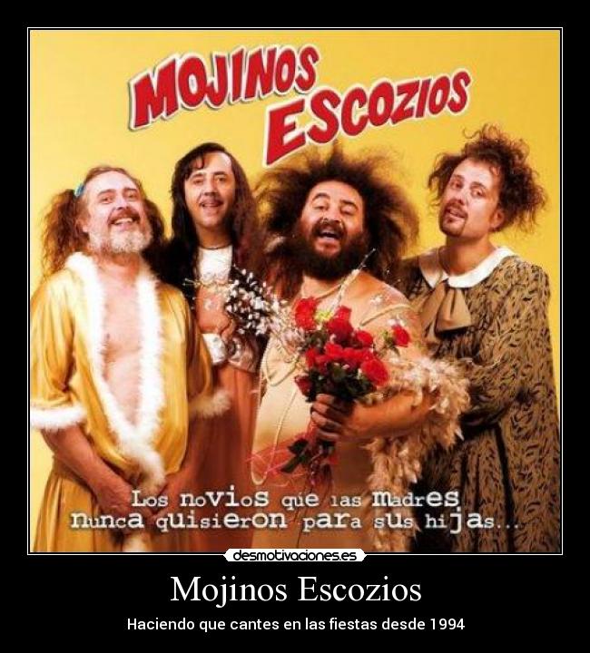 Mojinos Escozios - Haciendo que cantes en las fiestas desde 1994