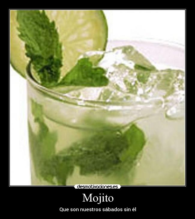 Mojito - Que son nuestros sábados sin él