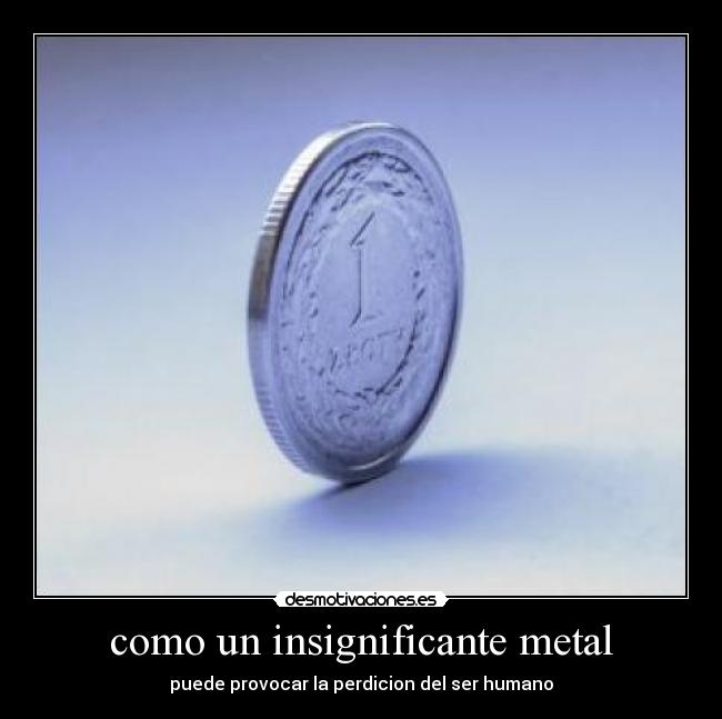 como un insignificante metal - 