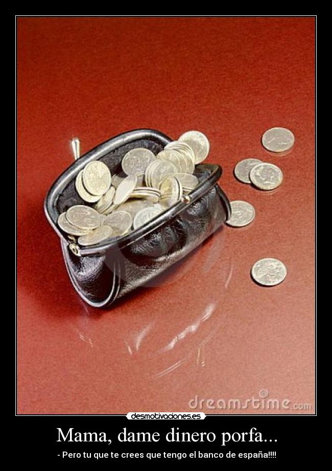 Mama, dame dinero porfa... - 