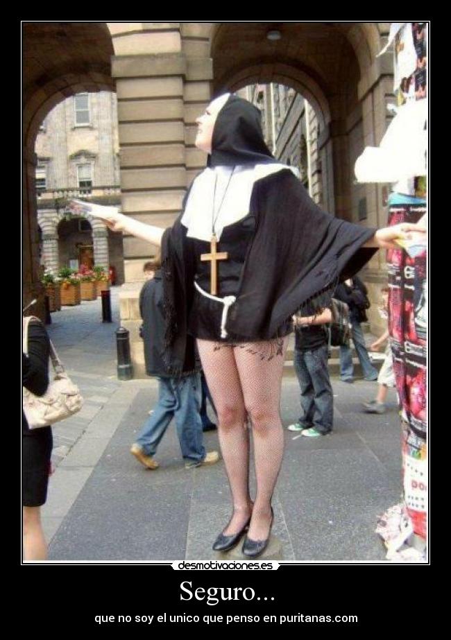 Seguro... - que no soy el unico que penso en puritanas.com