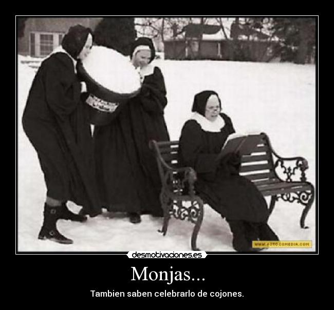 Monjas... - Tambien saben celebrarlo de cojones.