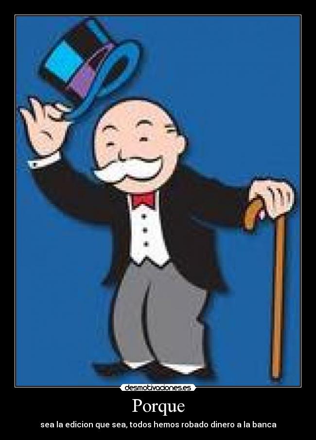Porque - sea la edicion que sea, todos hemos robado dinero a la banca