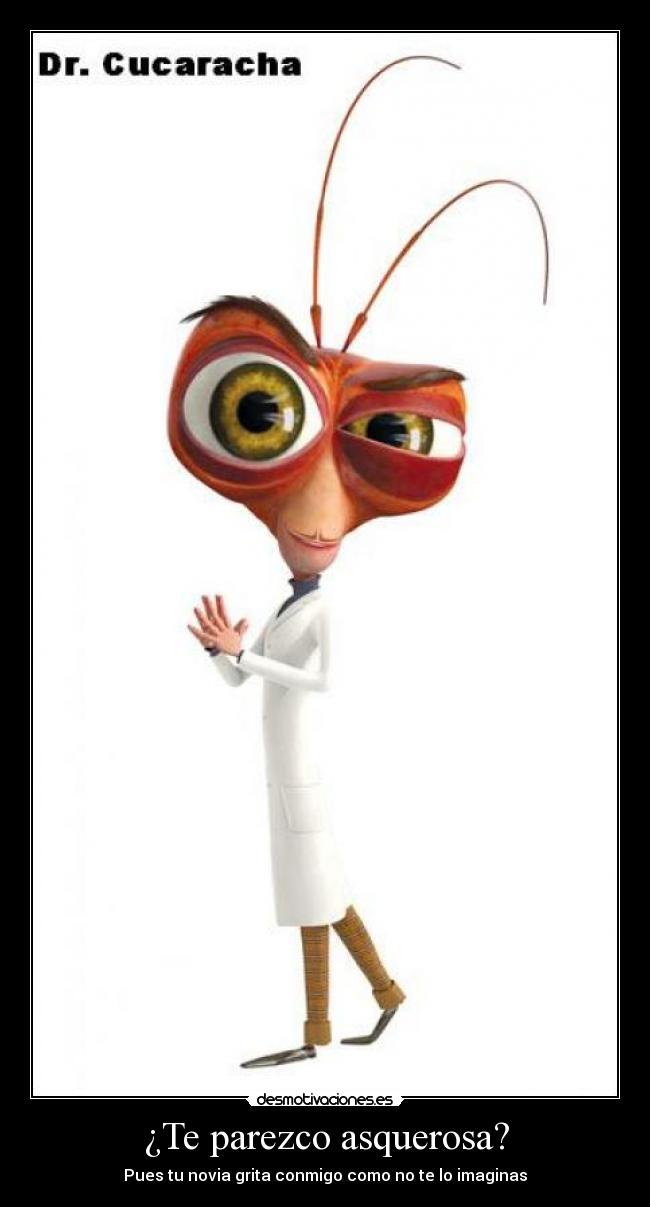 ¿Te parezco asquerosa? -