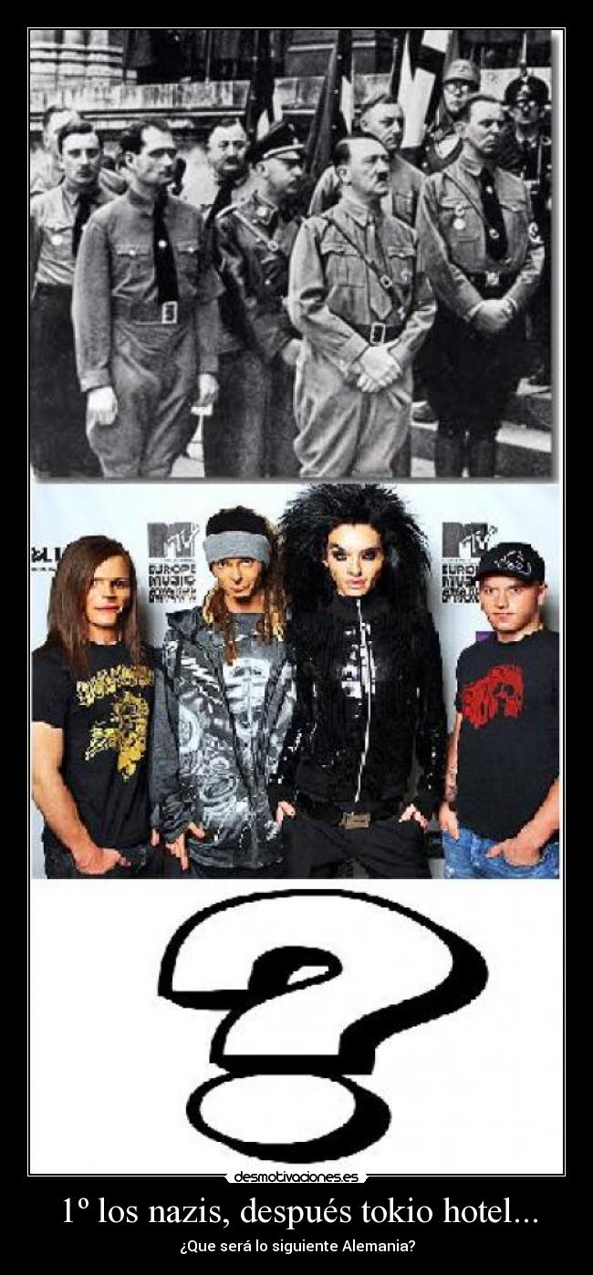 1º los nazis, después tokio hotel... -