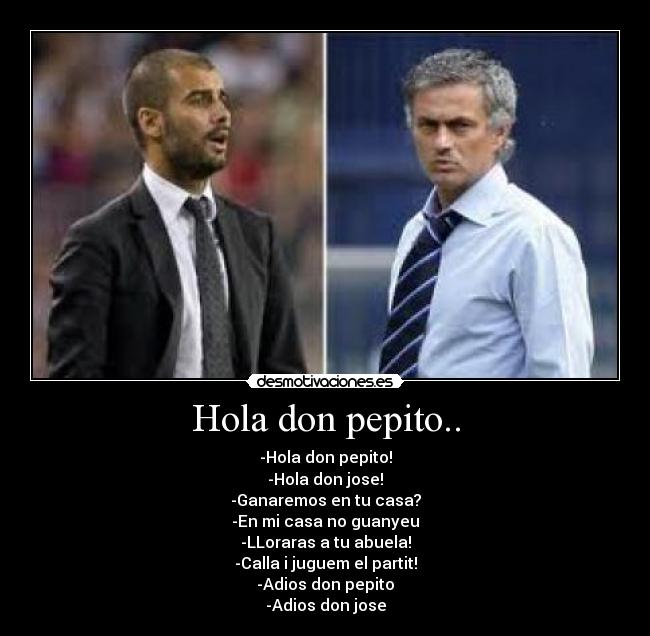 Hola don pepito.. -