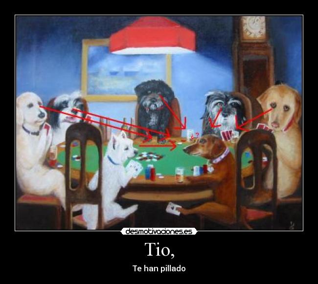 Tio, - Te han pillado