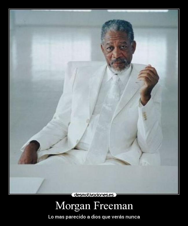 Morgan Freeman - Lo mas parecido a dios que verás nunca