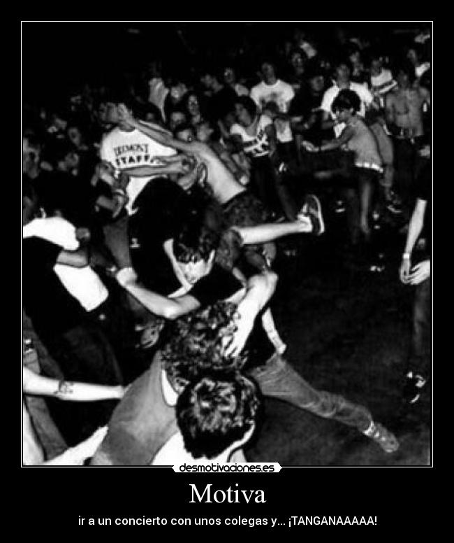 Motiva - ir a un concierto con unos colegas y... ¡TANGANAAAAA!