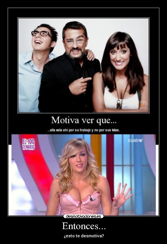 Entonces... - ¿esto te desmotiva?