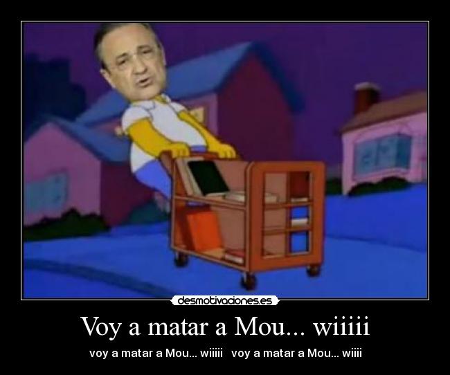 Voy a matar a Mou... wiiiii - 