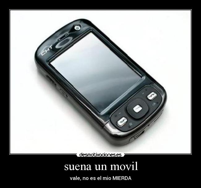 suena un movil - vale, no es el mio MIERDA