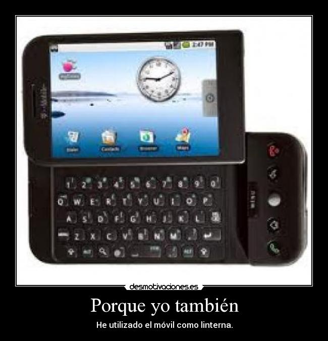 Porque yo también - He utilizado el móvil como linterna.