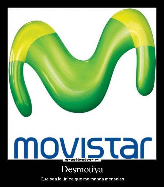 Desmotiva - Que sea la única que me manda mensajes
