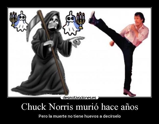 Chuck Norris murió hace años - Pero la muerte no tiene huevos a decírselo